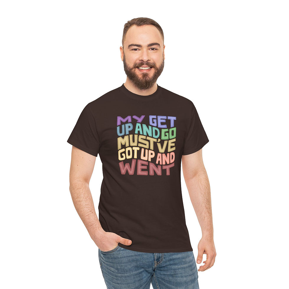 Thumbnail: My Get-Up-And-Go Must've Got Up And Went Word Art Unisex Heavy Cotton Tee