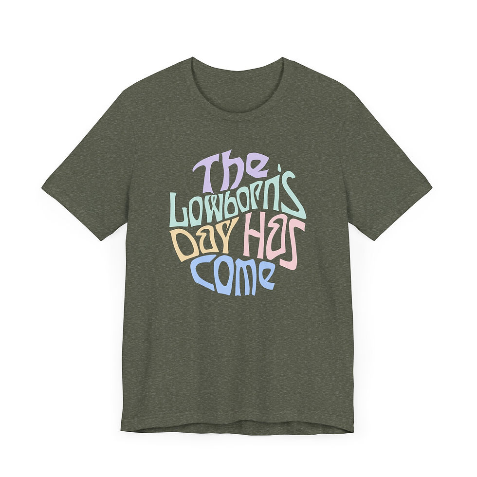 The Lowborn's Day Has Come Word Art Unisex Jersey Short Sleeve Tee