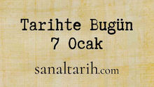 Tarihte Bugün - 7 Ocak