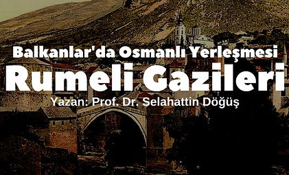 Balkanlar'da Osmanlı Yerleşmesi: Rumeli Gazileri