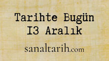 Tarihte Bugün - 13 Aralık