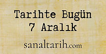 Tarihte Bugün - 7 Aralık