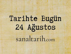 Tarihte Bugün - 24 Ağustos