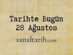 Tarihte Bugün - 28 Ağustos