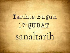 Tarihte Bugün - 17 Şubat
