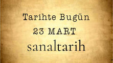 Tarihte Bugün - 23 Mart