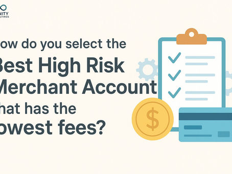 How do you select the Best High Risk Merchant Account that has the lowest fees?
