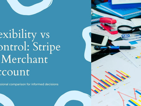 Flexibility vs Control: Stripe vs Merchant Account Described