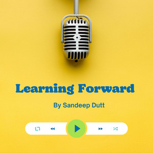 Learning forward podcast by sandeep dutt
