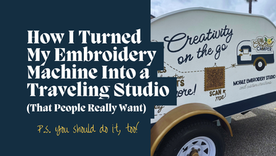 How I turned my embroidery machine into a traveling studio (that people really want) and you should do it too. Photo of the camper on the road.