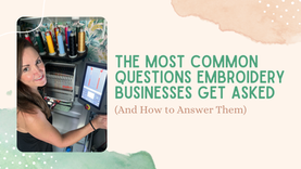 Photo of Kelly Bazzle with melco summit embroidery machine and text on the image that says "The Most Common Questions Embroidery Businesses Get Asked and how to answer them.