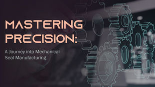 Becoming an Expert in Precision: Exploring the World of Mechanical Seal Production