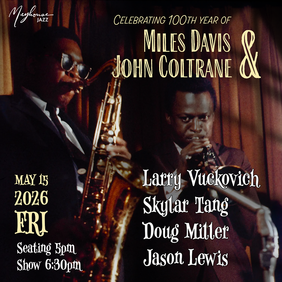 Honoring 100th Anniversary of Miles Davis & John Coltrane featuring Skylar Tang & Larry Vuckovich Quartet (5/15 Fri-5pm)
