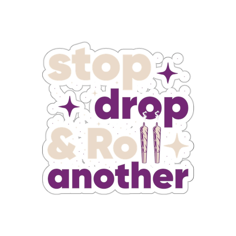 Stop, Drop, and Roll Another Vinyl Sticker | Weed Sticker Decal | Cannabis Gift
