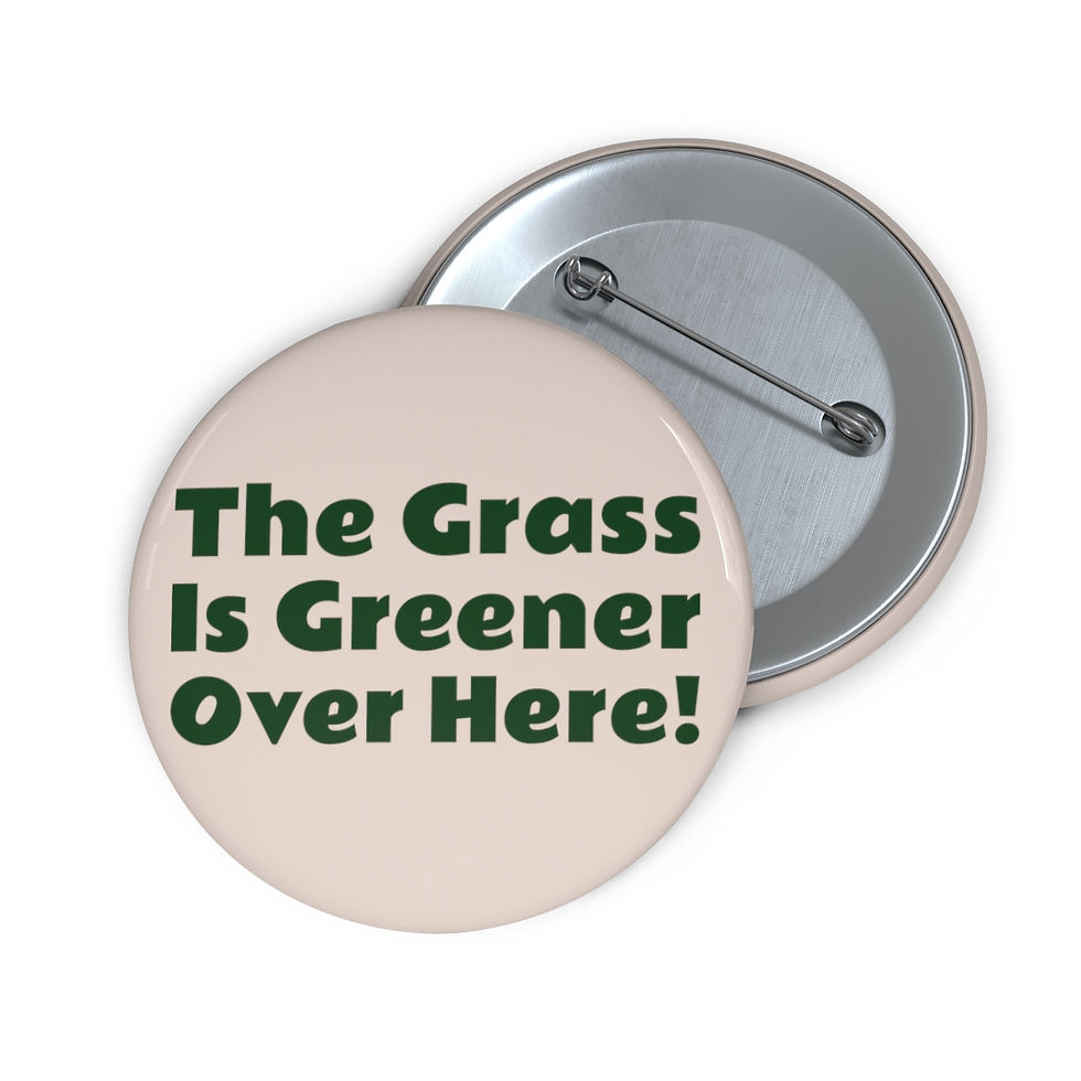 Thumbnail: The Grass Is Greener Over Here Button Pin | Weed Decor | Weed Accessory