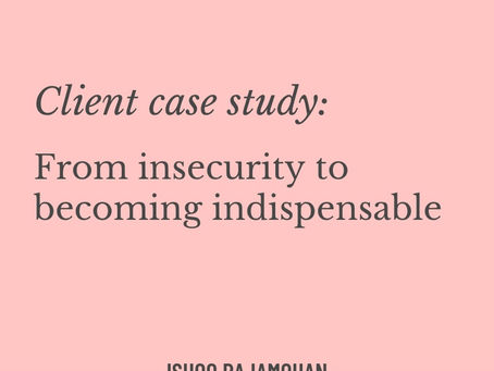 Client result: From insecurity to becoming indispensable