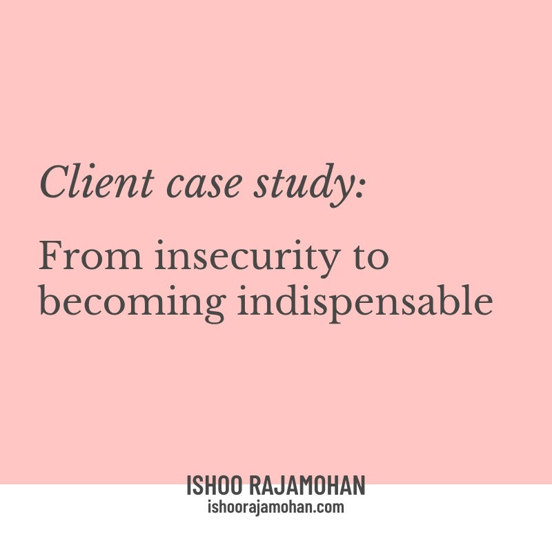 Client result: From insecurity to becoming indispensable