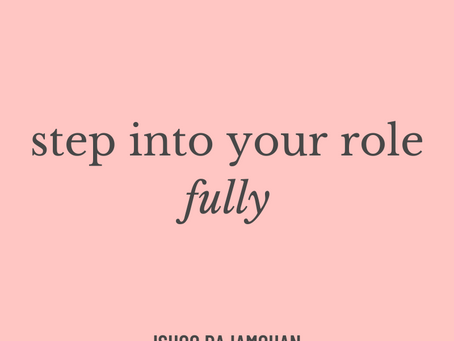 Step into your role fully