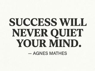 Success Will Never Quiet Your Mind