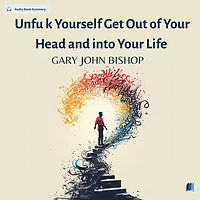 Unfu k Yourself  Get Out of Your Head and into Your Life  by GARY JOHN BISHOPAudio book summary cover image on Bookdio.org inMotivational