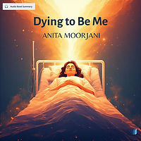 Dying to Be Me by ANITA MOORJANI audio book sumamry cover on bookdio.org in Self Help