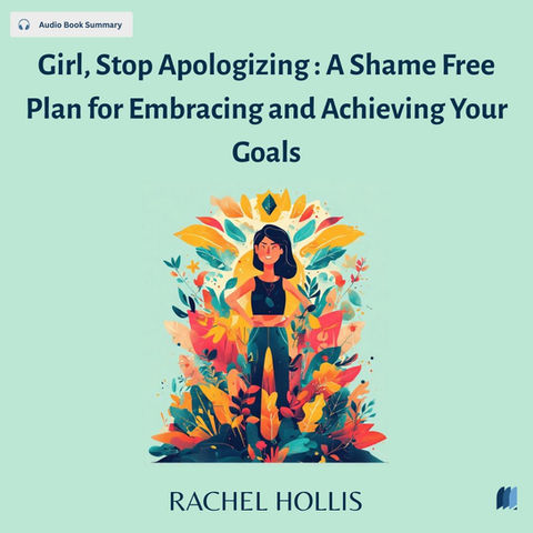 Girl, Stop Apologizing : A Shame Free Plan for Embracing and Achieving Your Goals by RACHEL HOLLIS audiobook summary on Bookdio.org cover
