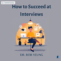 How to Succeed at Interviews by DR. ROB YEUNG audio book sumamry cover on bookdio.org in Self Help