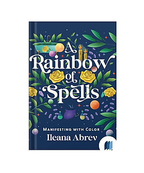 A Rainbow of Spells: Manifesting with Color by Ileana Abrev book cover on Bookdio.org