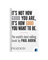 It’s Not How Good You Are, It’s How Good You Want to Be by Paul Arden book cover on Bookdio.org