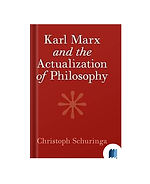 Karl Marx and the Actualization of Philosophy by Christoph Schuringa book cover on Bookdio.org