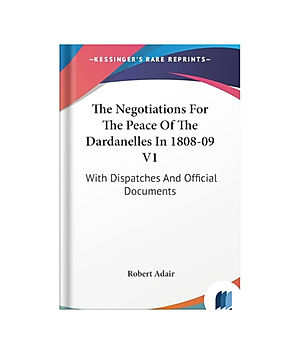 The Negotiations for the Peace of the Dardanelles by Sir Robert Adair book cover on Bookdio.org