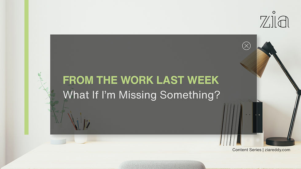 What if I'm missing something? | Zia Reddy