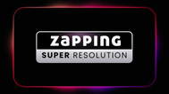 ZAPPING SUPER RESOLUCION