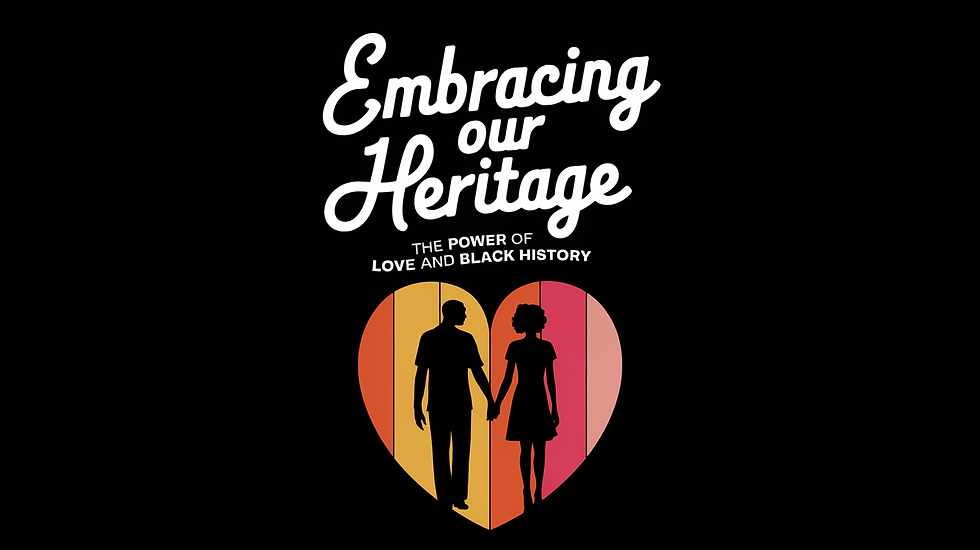 Embracing Our Heritage: The Power of Love and Black History