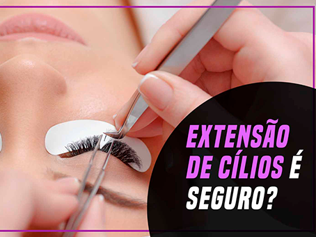 EXTENSÃO DE CÍLIOS É SEGURO?