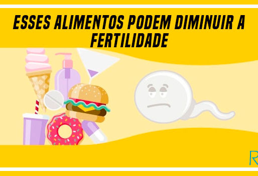 ESSES ALIMENTOS PODEM DIMINUIR A FERTILIDADE