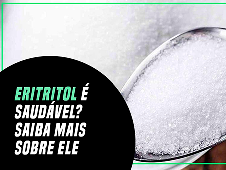 Eritritol é saudável? Saiba mais sobre ele