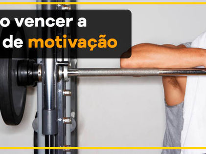 COMO VENCER A FALTA DE MOTIVAÇÃO