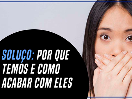 SOLUÇO: POR QUE TEMOS E COMO ACABAR COM ELES