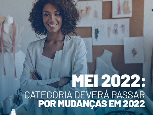 MEI 2022: categoria deverá passar mudanças aguardadas em 2022