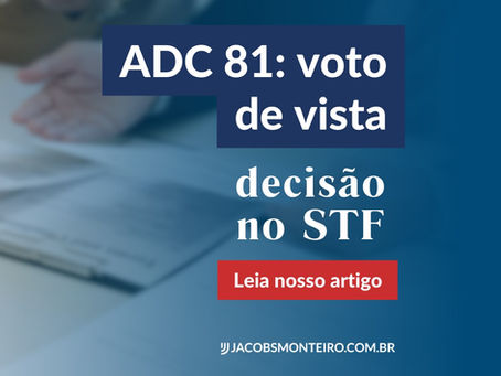 ADC 81: voto de vista rejeita embargos e reafirma limites da decisão.
