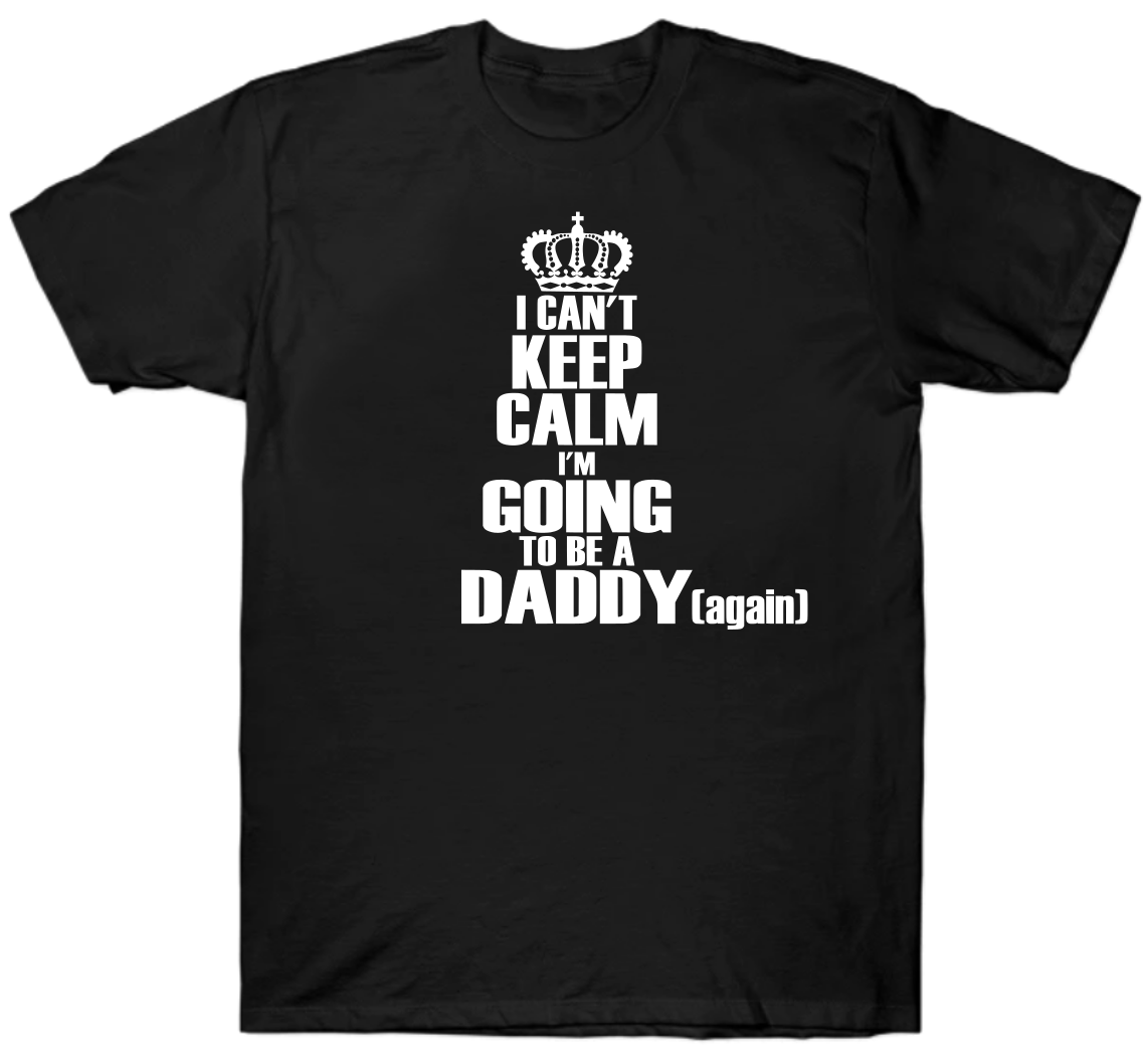 I cant keep calm - gonna be a daddy T-shirt