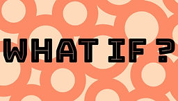 Graphic with What If? text
