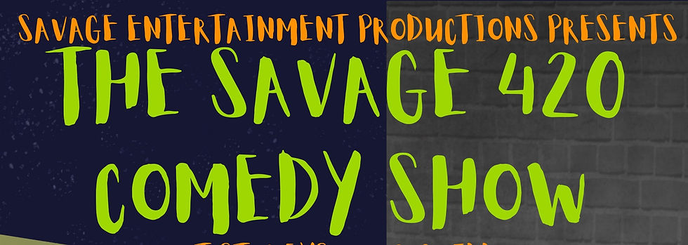 The Savage 420 Comedy Show (7pm Show)