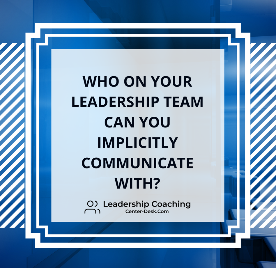 Who on your leadership team can you implicitly communicate with? content media