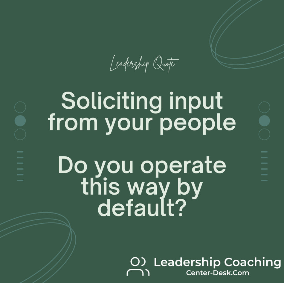 Soliciting input from your people - do you operate that way by default? content media