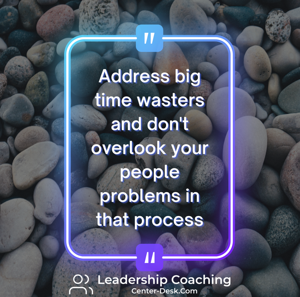 Address big time wasters and don't overlook your people problems in that process content media