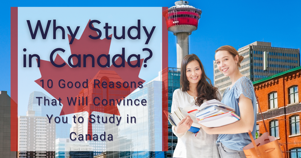 Why Study in Canada? 10 Good Reasons That Will Convince You to Study in