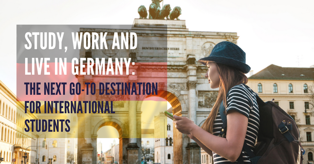 Study, Work and Live in Germany The Next GoTo Destination for
