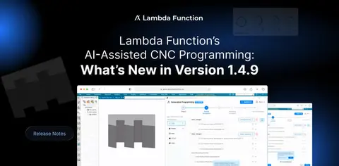 Lambda Function’s AI-Assisted CNC Programming: What’s New in Version 1.4.9 